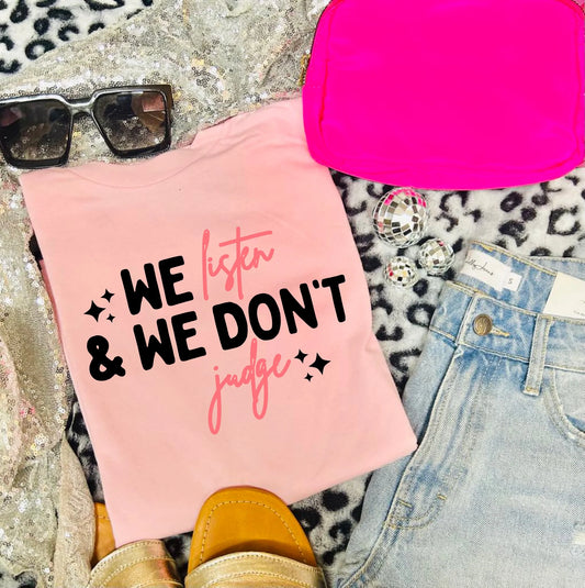 WOMENS WE LISTEN & WE DON’T JUDGE TEE