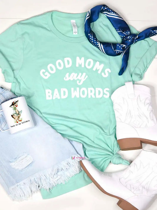 Good Moms Say Bad Words Graphic Shirt
